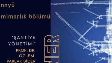 Mimarlık Bölümü - Seminer: ‘Şantiye Yönetimi’ - Konuk: Prof. Dr. Özlem Parlak Biçer