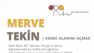 Mimarlık Bölümü- Mimar Merve Tekin (OBARUHU Kurucusu) Söyleşisi