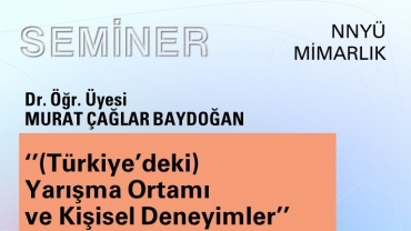 Mimarlık Bölümü- Seminer: ‘(Türkiye’deki) Yarışma Ortamı ve Kişisel Deneyimler’ - Konuk: Dr. Öğr. Üyesi Murat Çağlar Baydoğan